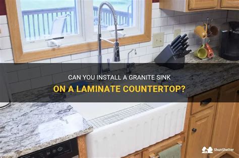 Can You Install A Granite Sink On A Laminate Countertop Shunshelter