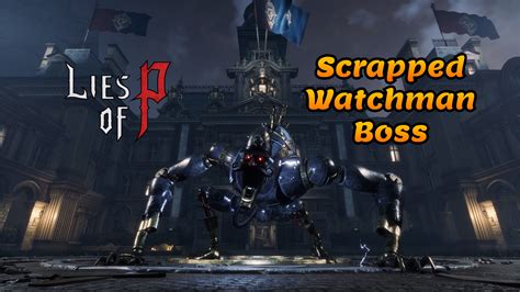 Lies Of P Scrapped Watchman Boss Walkthrough Archives Fuzionbyte