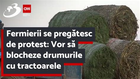 Fermierii se pregătesc de protest Vor să blocheze drumurile cu