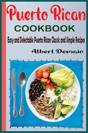 Puerto Rican Cookbook 500 Easy And Delectable Puerto Rican Classic