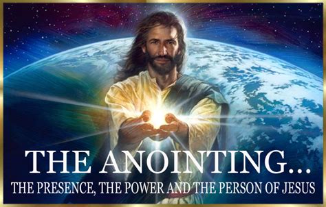 The Anointing The Presence The Power And The Person Of Jesus