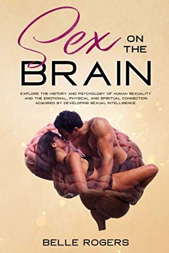 Sex On The Brain Explore The History And Psychology Of Human Sexuality