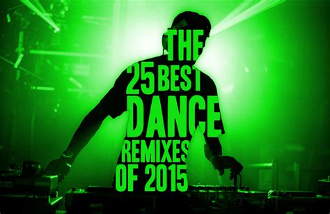 The 25 Best Dance Remixes of 2015 - SPIN