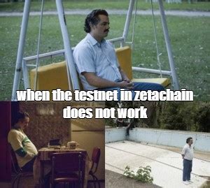 Meme When The Testnet In Zetachain Does Not Work All Templates