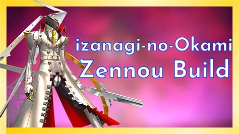 The Best Izanagi No Okami Build Persona 5 Royal Zennou Buildss YouTube