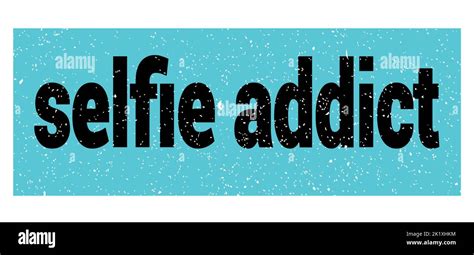 Selfie Addict Text Written On Blue Black Grungy Stamp Sign Stock Photo