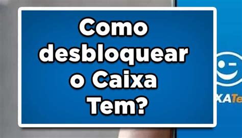 Como Desbloquear O Caixa Tem Confira O Passo A Passo Completo Aqui