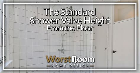 The Standard Shower Valve Height From the Floor - Worst Room