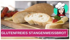 Stangenwei Brot Video Tanja S Glutenfreies Kochbuch