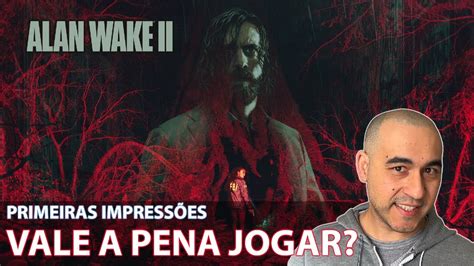 Alan Wake 2 Primeiras Impressões Superou as Expectativas YouTube