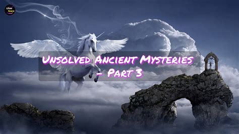 Unveiling Ancient Enigmas 15 Unsolved Mysteries Part 3 Apex Facts