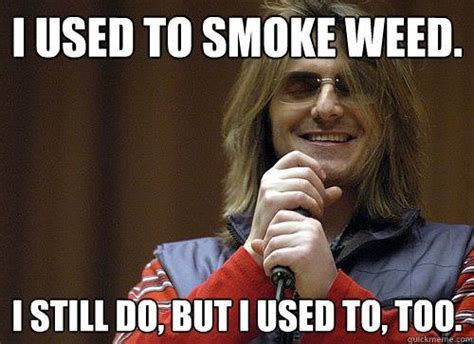 I Used To Smoke Weed… | DumbFunnyDrunk.com