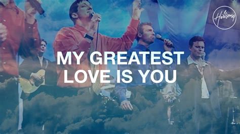 My Greatest Love Is You Hillsong Worship Youtube