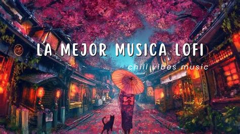 La Mejor Musica Lofi Duerme Estudia Medita Chill Vibes Music Youtube