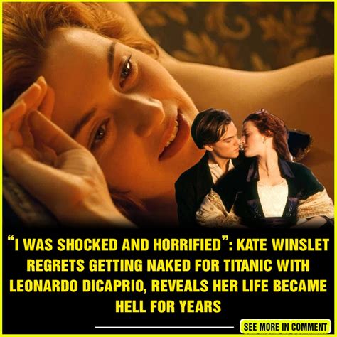 I Was Shocked And Horrified Kate Winslet Regrets Getting Naked For Titanic With Leonardo