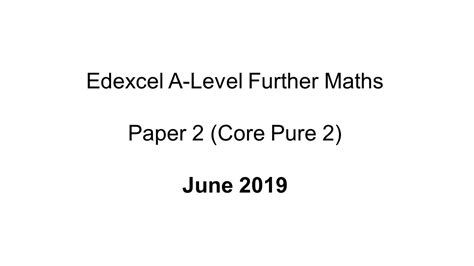 Edexcel A Level Further Maths June 2019 Paper 2 Core Pure 2 Youtube