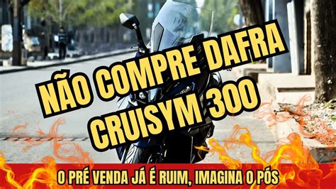 MOTIVOS PARA NÃO COMPRAR A DAFRA CRUISYM 300 O PRÉ VENDA JÁ É RUIM