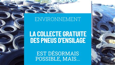 La Collecte Gratuite Des Pneus Densilage Est D Sormais Possible Mais