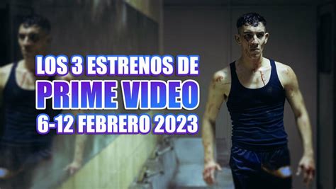 Los 3 Estrenos De Prime Video Esta Semana 6 12 Febrero 2023 Que No Te