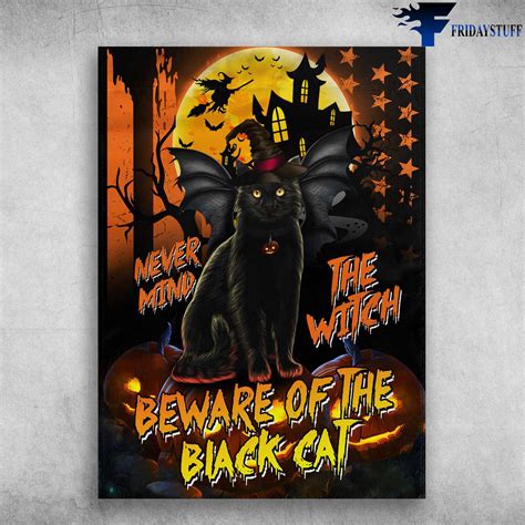 Black Cat Witch - Never Mind The Witch, Beware Of The Black Cat, Halloween Day - FridayStuff