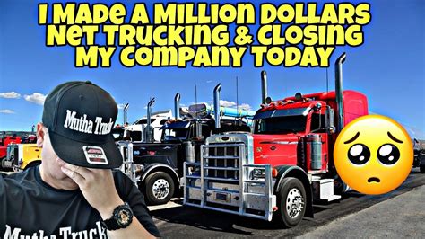 I Made A Million Dollars Net Trucking And Closing Today Don T Make My Mistake Truckers 😔 Youtube