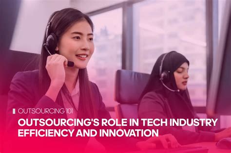 Outsourcing In The Tech Industry Maximizing Efficiency And Innovation