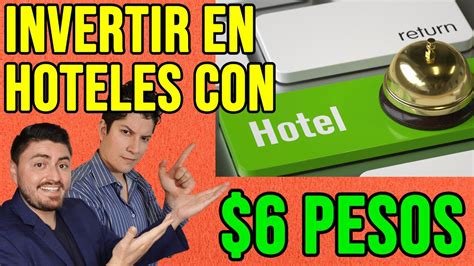 Invertir En HOTELES Con 6 PESOS 102 YouTube