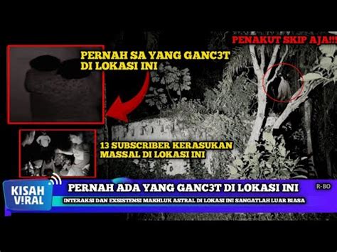 Mashaallahpernah Ada Yang Gancet Di Lokasi Ini Serta Kerasukan Massal