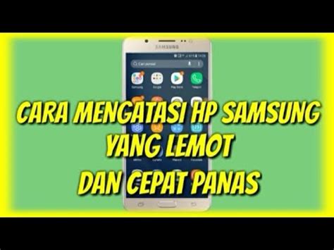 Cara Mengatasi Hp Samsung Yg Lemot Dan Cepat Panas Youtube