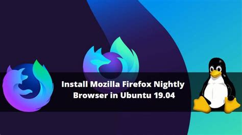 How To Install Mozilla Firefox Nightly Browser In Ubuntu 19 04