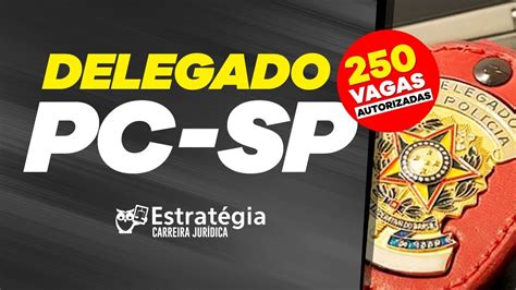 Concurso Pc Sp Vagas Autorizadas Para Delegado Youtube