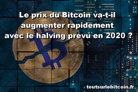 Tout Sur Le Bitcoin Le Prix Du Bitcoin Va T Il Augmenter Rapidement