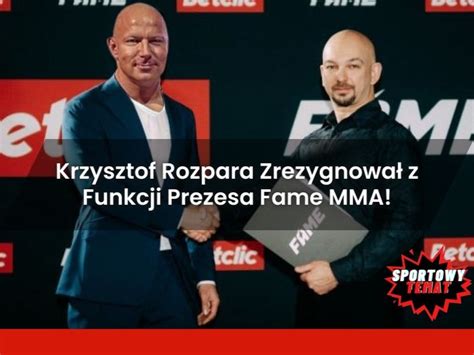 Krzysztof Rozpara Zrezygnowa Z Funkcji Prezesa Fame Mma Sportowy Temat