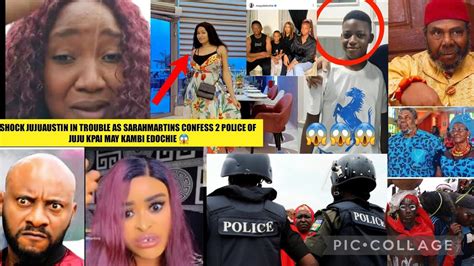 SHOCK JUJUAUSTIN IN TROUBLE AS SARAHMARTINS CONFESS 2 POLICE OF JUJU