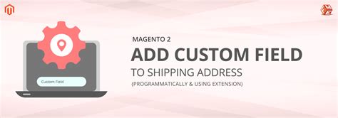 How To Add Custom Field To Magento 2 Shipping Address Magento 2