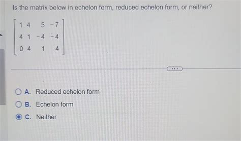 Solved Is the matrix below in echelon form, reduced echelon | Chegg.com