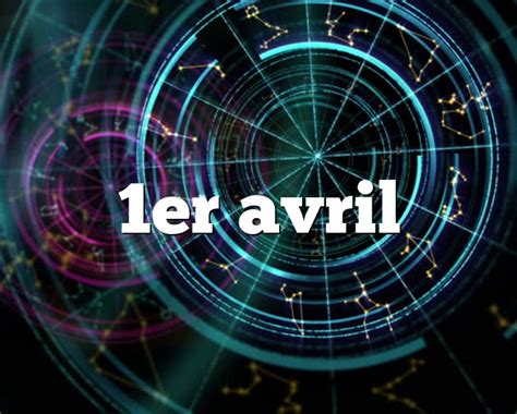 Er Avril Horoscope Signe Astro Du Zodiaque Personnalit Et Caract Re