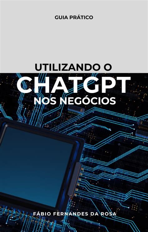 Utilizando O Chatgpt Nos Neg Cios Guia Pr Tico F Bio Fernandes