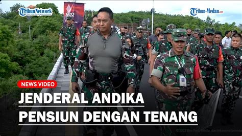 Jenderal Andika Tuntaskan Tugas Terakhir Untuk Negara Dan Bersiap