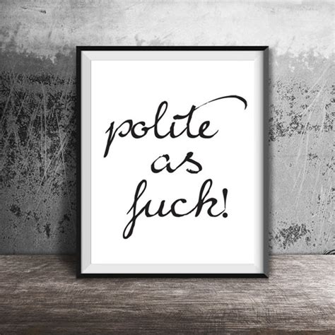 Polite As Fuck Print Quote Print Anniversary Gift Gift For Etsy