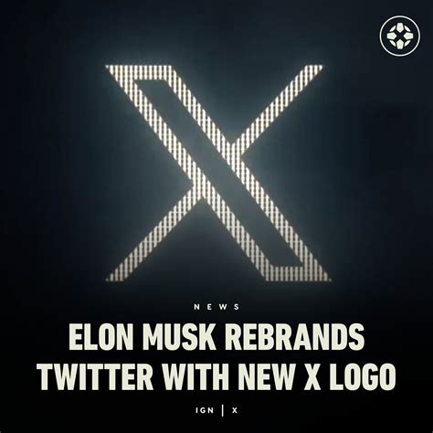 IGN On Twitter Elon Musk Has Pushed Through A Twitter Rebrand With A