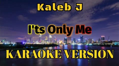 Kaleb J It S Only Me Karaoke YouTube