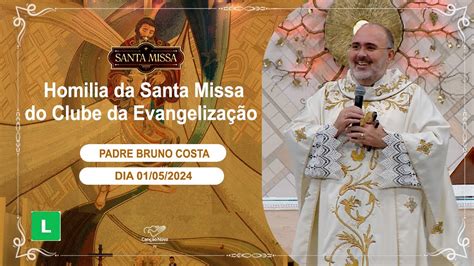 Homilia da Santa Missa do Clube da Evangelização Padre Bruno Costa