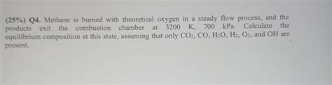 Solved 25 Q4 Methane Is Burned With Theoretical Oxygen Chegg