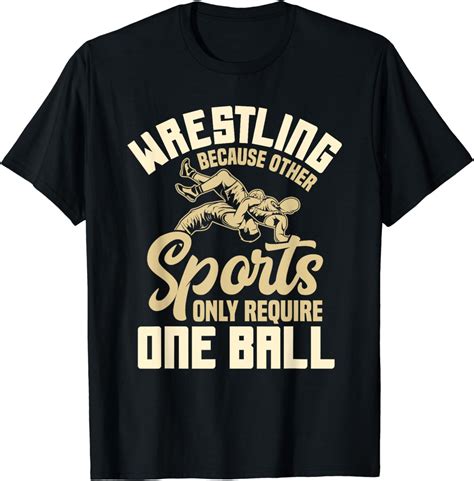 Wrestling Because Other Sports Require One Ball Wrestler T Shirt