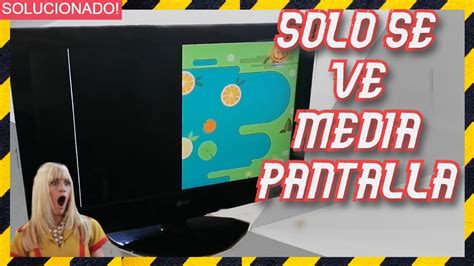 Como Reparar Tv Lg Que No Da Imagensolo Se Ve Media Pantalla De La Telemitad Pantalla Negra