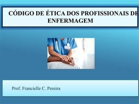 Aula De Codigo De Etica Dos Profissionais Da Enfermagem Ppt