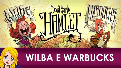 Guia Dont Starve Hamlet Como Desbloquear A Wilba E O Warbucks