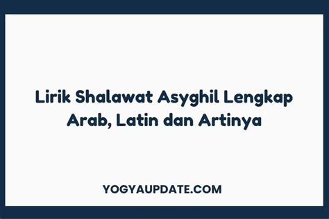 Lirik Shalawat Asyghil Lengkap Arab Latin Dan Artinya Yogya Update