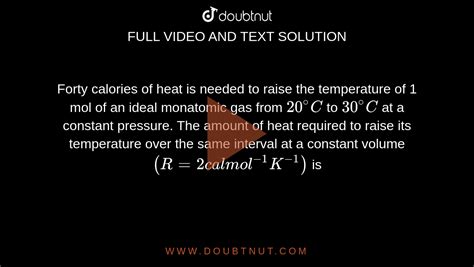 Forty Calories Of Heat Is Needed To Raise The Temperature Of Mol Of